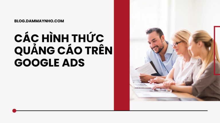 các hình thức quảng cáo trên Google Ads hiện hành